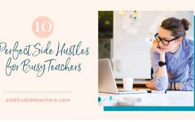 10 Perfect Side Hustles for Busy Teachers