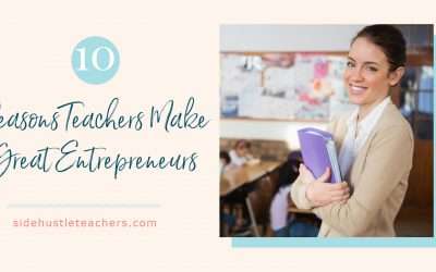 10 Reasons Teachers Make Amazing Entrepreneurs