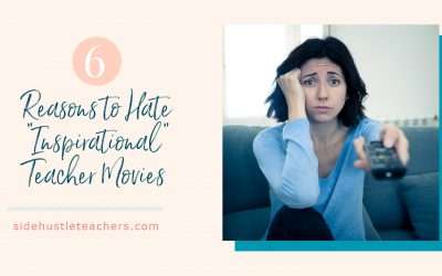 6 Reasons to Hate “Inspirational” Teacher Movies