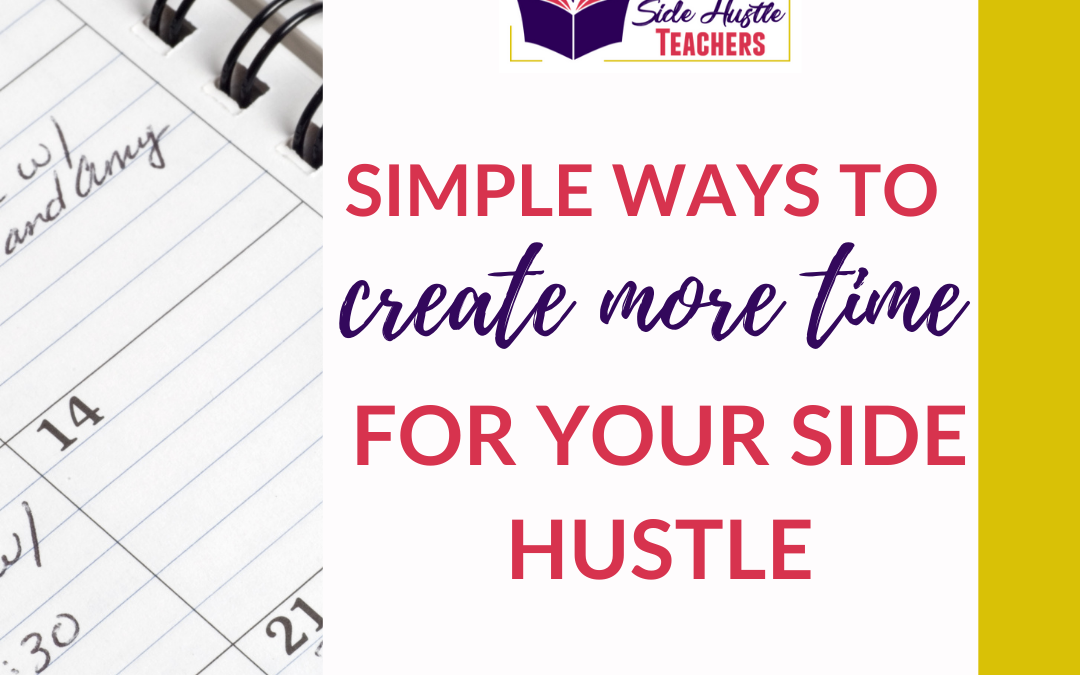 Simple Ways to Create Time for Your Side Hustle