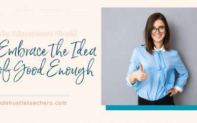 Why Edupreneurs Should Embrace the Idea of Good Enough and Quit Trying to Be Perfect