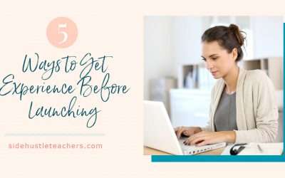 5 Ways to Get Experience in Your Side Hustle Before You Launch