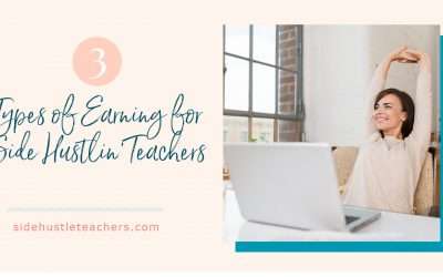 3 Types Of Earning For Side Hustlin’ Teachers