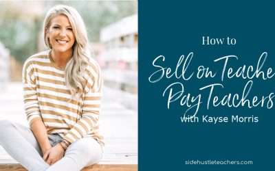 How to Sell Your Teaching Resources on Teachers Pay Teachers with Kayse Morris