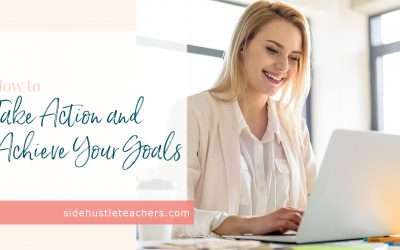 How To Take Action And Achieve Your Goals
