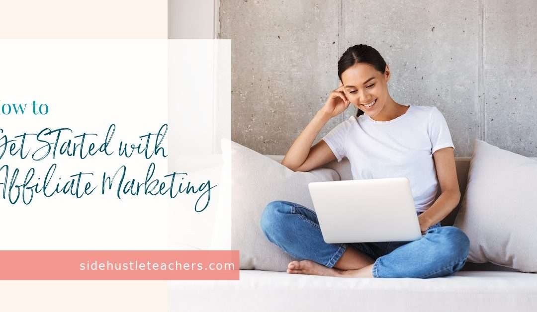 How to Get Started with Affiliate Marketing
