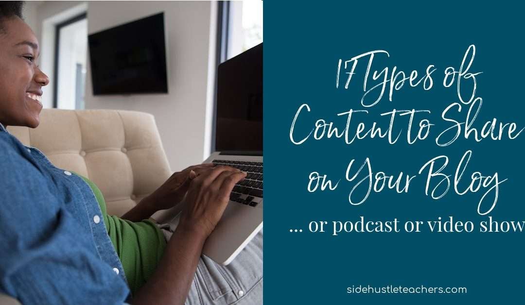 17 Types of Content You Can Share on Your Blog, Podcast, or Video Show